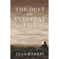 The Dust of Everyday Life: An Epic Poem of the Pacific Northwest