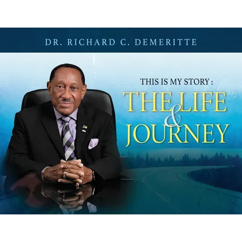 This Is My Story: The Life and Journey of Dr. Richard C. Demeritte