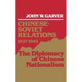 Chinese-Soviet Relations 1937-1945: The Diplomacy of Chinese Nationalism