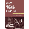 African American Literature Beyond Race: An Alternative Reader