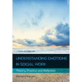 Understanding Emotions in Social Work: Theory, Practice and Reflection