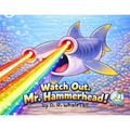 Watch Out, Mr. Hammerhead!