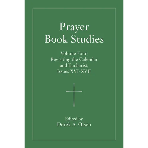 Prayer Book Studies Volume Four: Revisiting the Calendar and Eucharist, Issues XVI-XVII