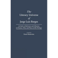 The Literary Universe of Jorge Luis Borges: An Index to References and Allusions to Persons, Titles, and Places in His Writings