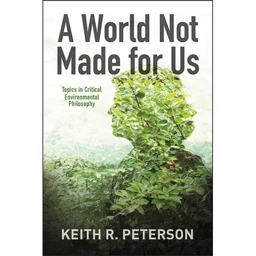 A World Not Made for Us: Topics in Critical Environmental Philosophy