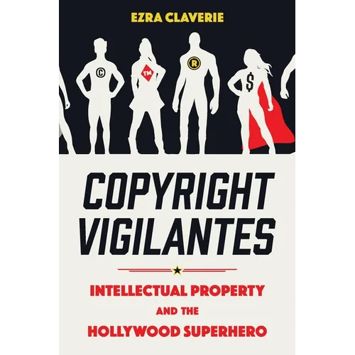 Copyright Vigilantes: Intellectual Property and the Hollywood Superhero
