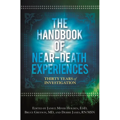 The Handbook of Near-Death Experiences: Thirty Years of Investigation