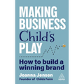 Making Business Child's Play: How to Build a Winning Brand