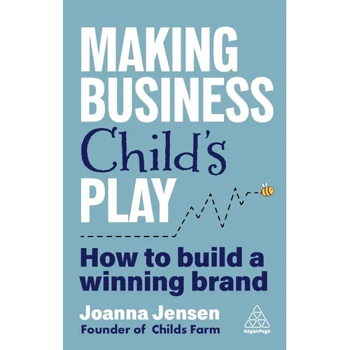 Making Business Child's Play: How to Build a Winning Brand