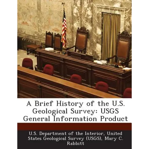A Brief History of the U.S. Geological Survey: Usgs General Information Product