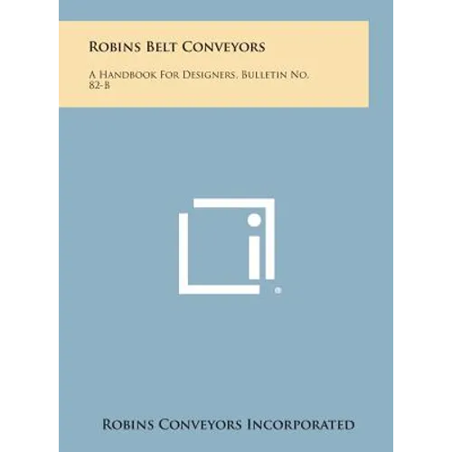 Robins Belt Conveyors: A Handbook for Designers, Bulletin No. 82-B