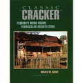 Classic Cracker: Florida's Wood-Frame Vernacular Architecture