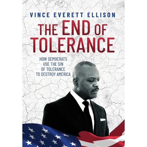 The End of Tolerance: How Democrats Use the Sin of Tolerance to Destroy America