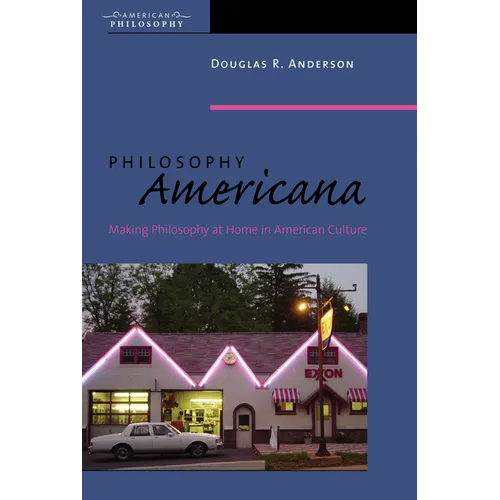 Philosophy Americana: Making Philosophy at Home in American Culture