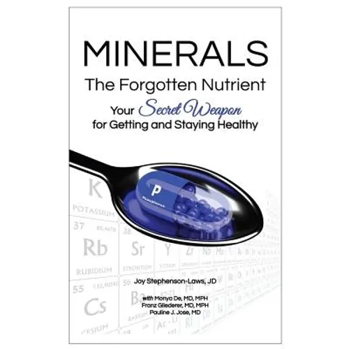 Minerals - The Forgotten Nutrient: Your Secret Weapon for Getting and Staying Healthy
