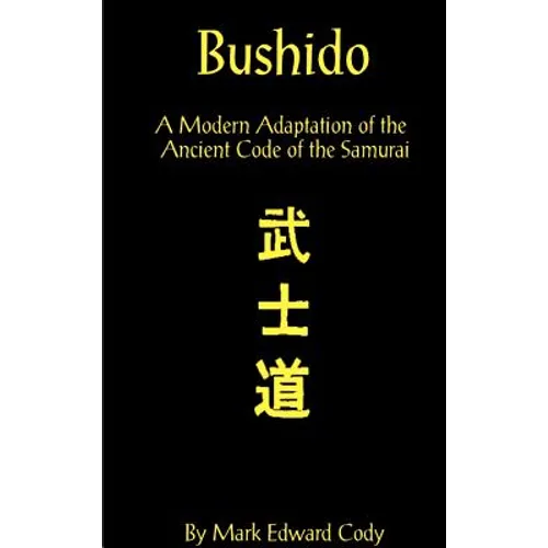 Bushido: A Modern Adaptation of the Ancient Code of the Samurai