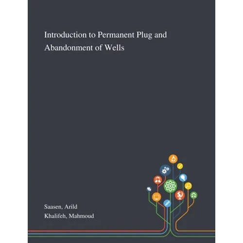 Introduction to Permanent Plug and Abandonment of Wells
