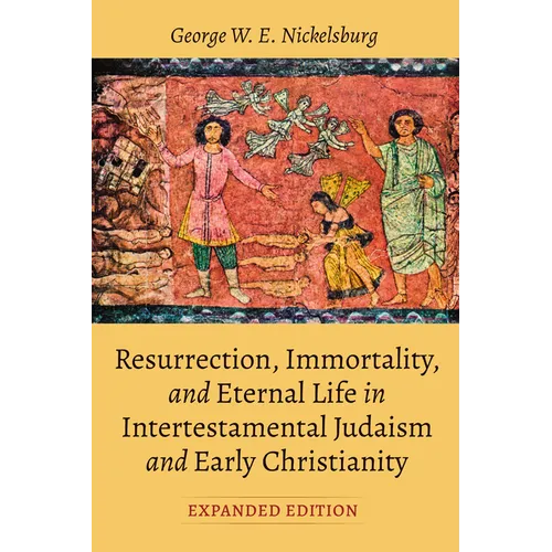 Resurrection, Immortality, and Eternal Life in Intertestamental Judaism and Early Christianity, Expanded Ed.