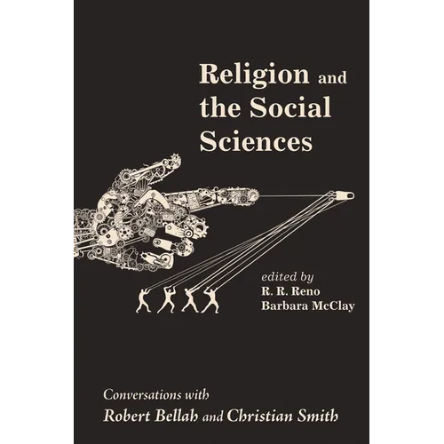 Religion and the Social Sciences: Conversations with Robert Bellah and Christian Smith