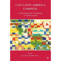Can Latin America Compete?: Confronting the Challenges of Globalization