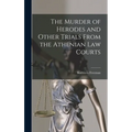 The Murder of Herodes and Other Trials From the Athenian Law Courts
