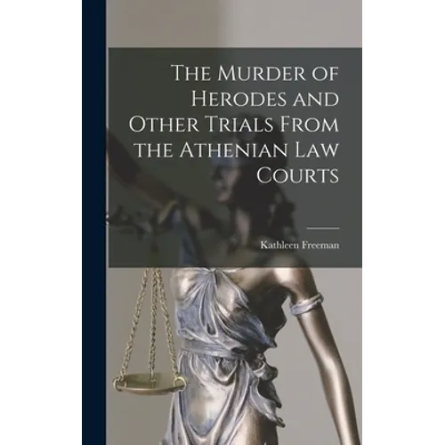 The Murder of Herodes and Other Trials From the Athenian Law Courts
