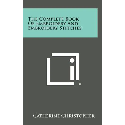 The Complete Book of Embroidery and Embroidery Stitches