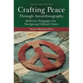 Crafting Peace Through Autoethnography: Reflexive Pedagogies for Navigating Difficult Times