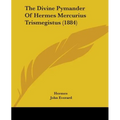 The Divine Pymander Of Hermes Mercurius Trismegistus (1884)