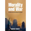 Morality and War: Can War Be Just in the Twenty-First Century?