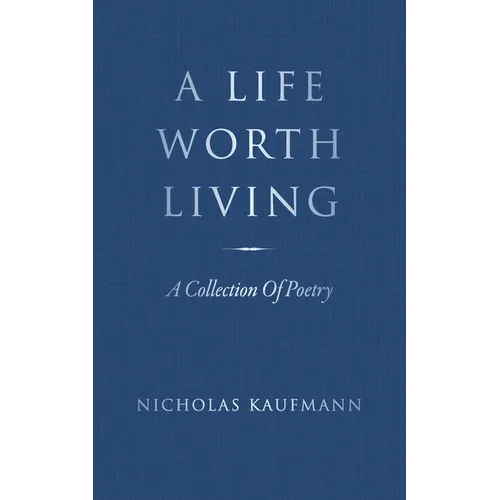 A Life Worth Living: A Collection Of Poetry
