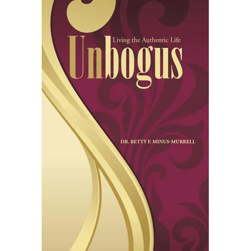 Unbogus: Living the Authentic Life