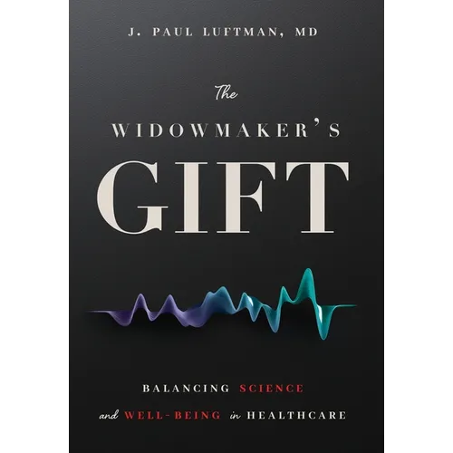 The Widowmaker's Gift: Balancing Science and Well-Being in Healthcare