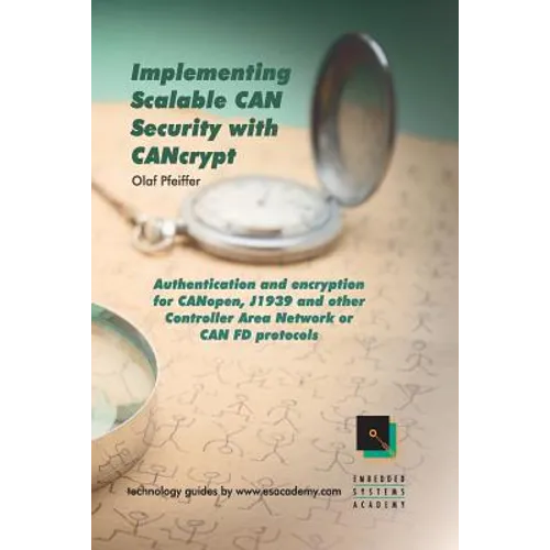Implementing Scalable CAN Security with CANcrypt: Authentication and encryption for CANopen, J1939 and other Controller Area Network or CAN FD protoco