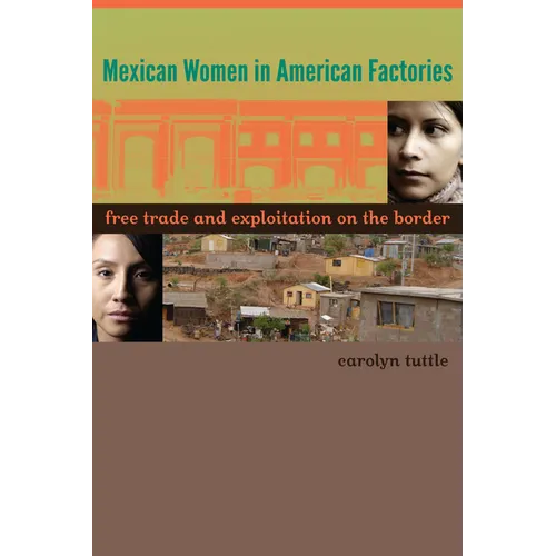 Mexican Women in American Factories: Free Trade and Exploitation on the Border