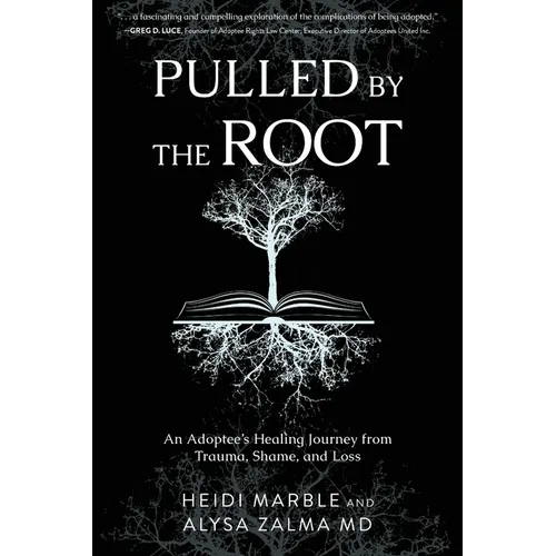 Pulled by the Root: An Adoptee's Healing Journey From Trauma, Shame, and Loss