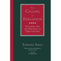 The Calling of Education: The Academic Ethic and Other Essays on Higher Education