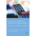 Media Consumption and Public Engagement: Beyond the Presumption of Attention
