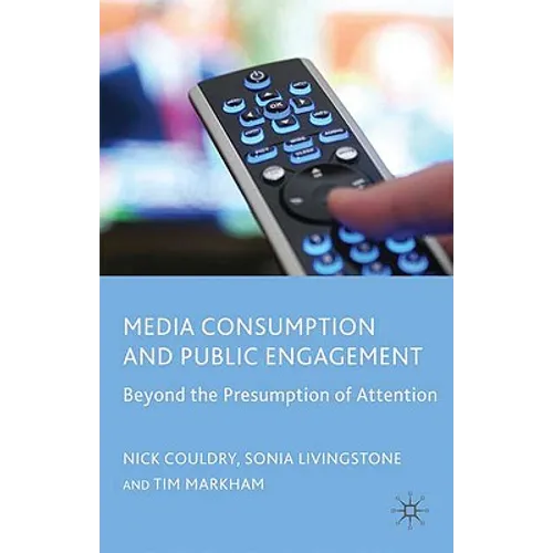 Media Consumption and Public Engagement: Beyond the Presumption of Attention