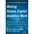 Making Human Capital Analytics Work: Measuring the Roi of Human Capital Processes and Outcomes