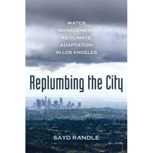 Replumbing the City: Water Management as Climate Adaptation in Los Angeles