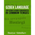 Uzbek Language: 100 Uzbek Verbs Conjugated in Common Tenses