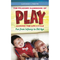 The Praeger Handbook of Play Across the Life Cycle: Fun from Infancy to Old Age