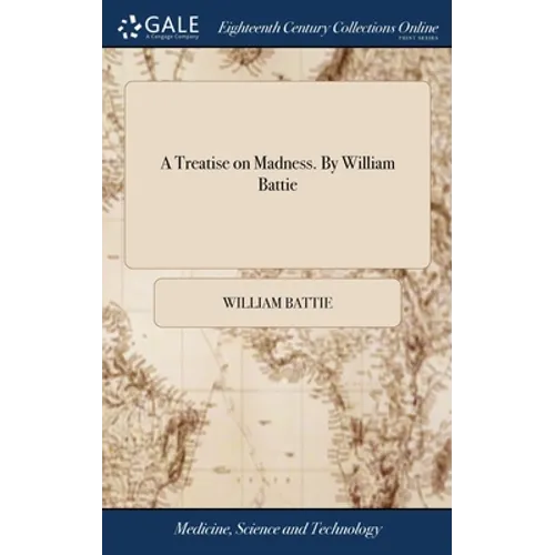 A Treatise on Madness. By William Battie