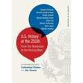U.S. History at the 250th: From the Revolution to the History Wars