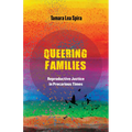 Queering Families: Reproductive Justice in Precarious Times Volume 12