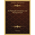My Philosophy Of Industry And Moving Forward