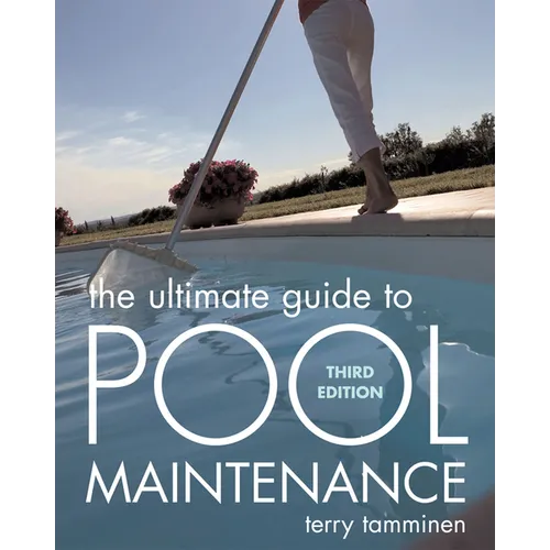 The Ultimate Guide to Pool Maintenance, Third Edition