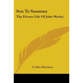 Son To Susanna: The Private Life Of John Wesley