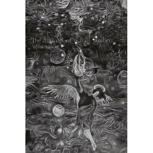 The Artwork of 3ichael 7ambert: Volume VI